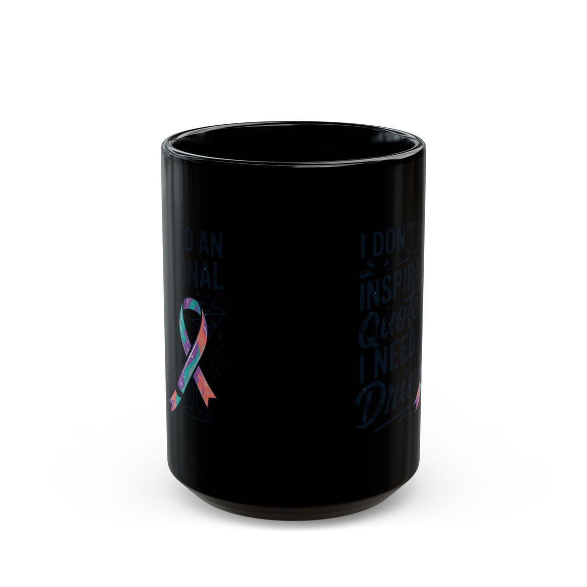 "I Don't Need An Inspirational Quote" Black Ceramic Mug