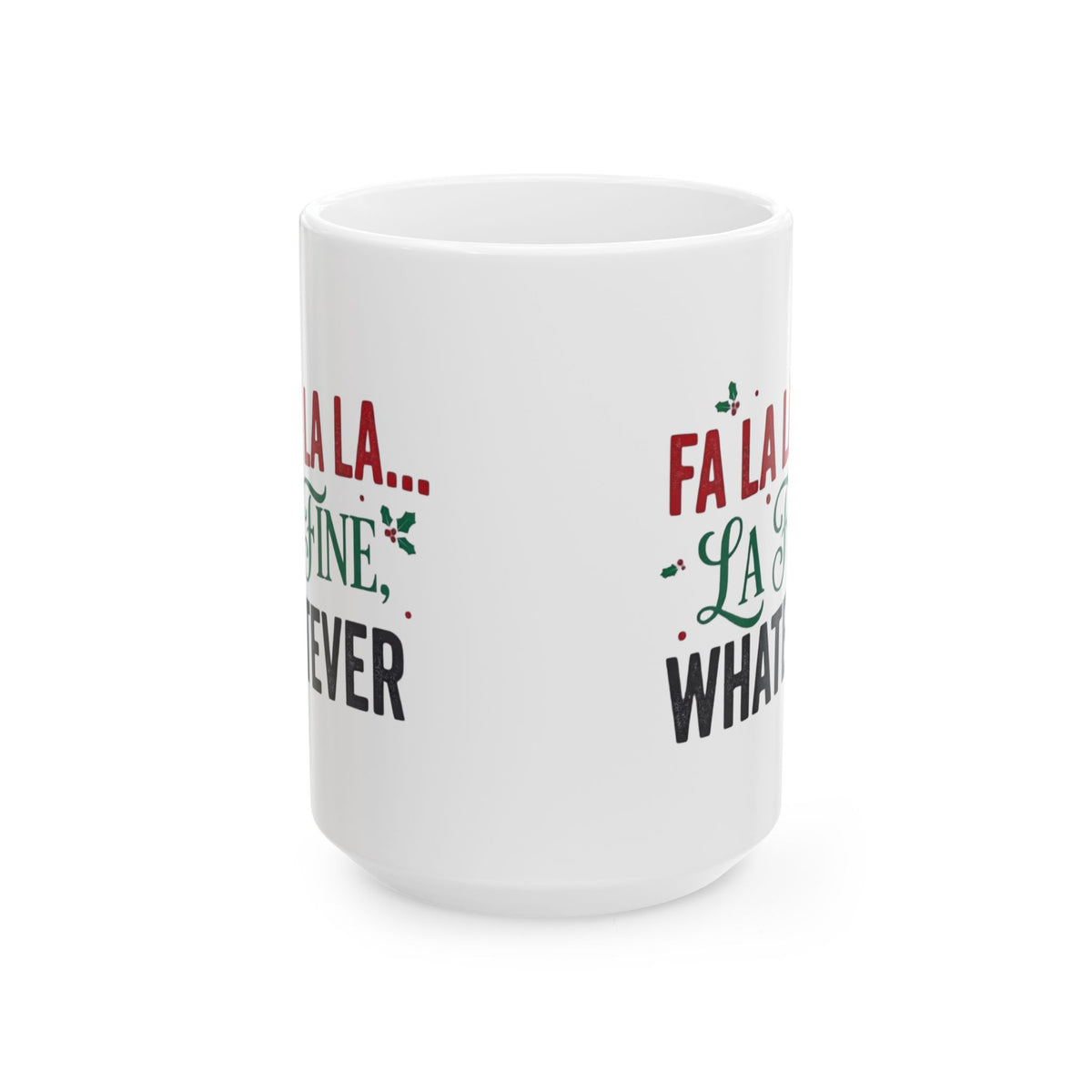 "Fa La La La Fine Whatever" White Ceramic Mug