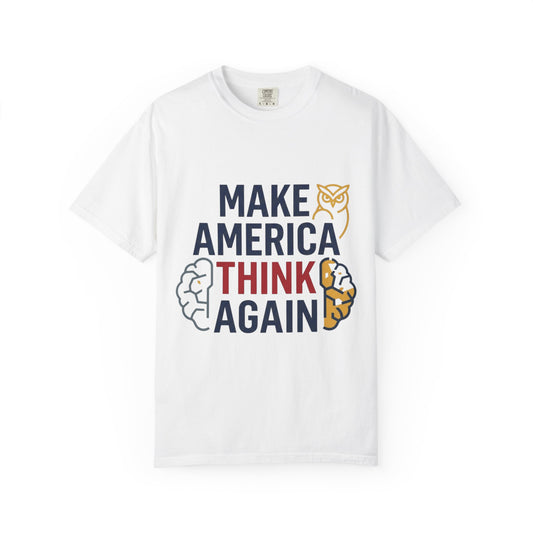Color: White | Make America Think Again Unisex Garment-Dyed Tee