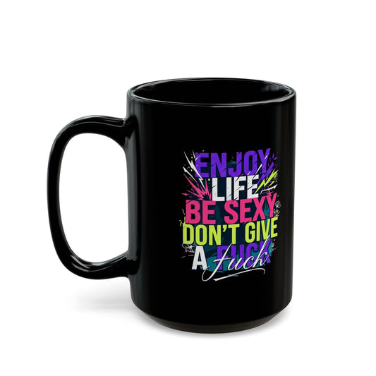 "Enjoy Life Be Sexy" Black Ceramic Mug