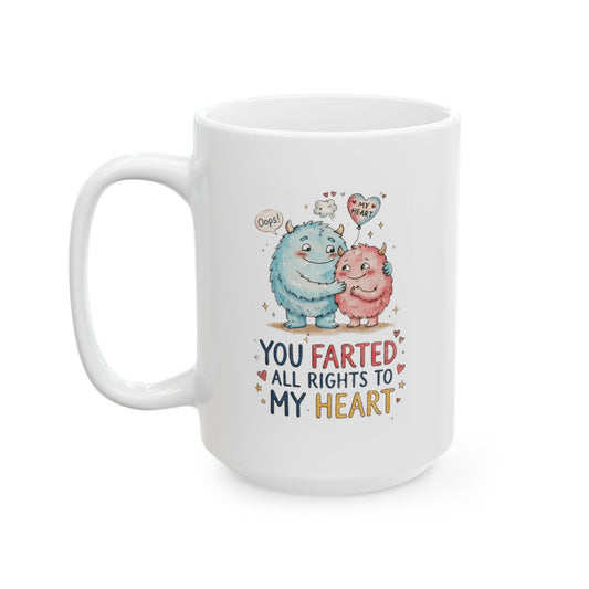 "You Farted All Rights To My Heart" White Ceramic Mug