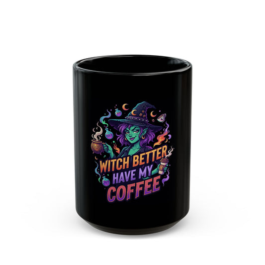"Witch Better Have My Coffee" Black Ceramic Mug