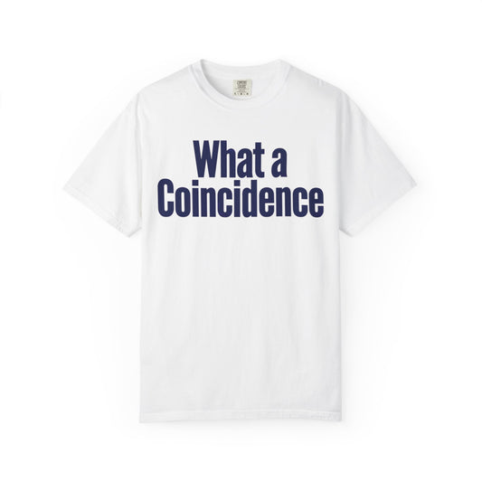 Color: White | What A Coincidence Unisex Garment-Dyed Tee