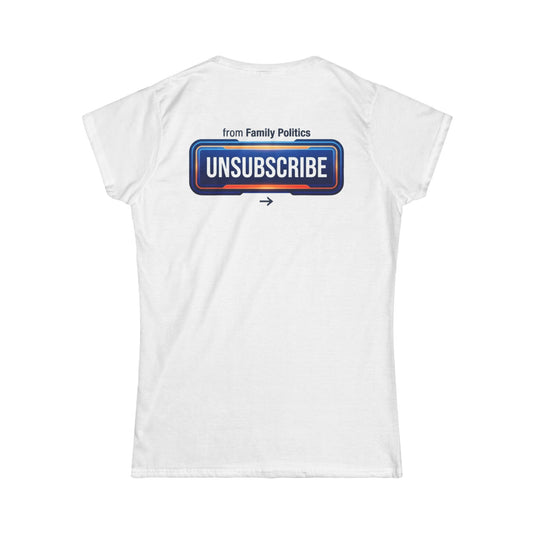Color: White | Unsubscribe From Family Politics Women's Tee