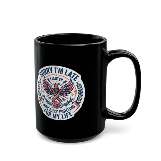 "Sorry I'm Late- Fighting For My Life" Black Ceramic Mug