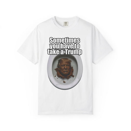 Color: White | Sometimes You Have to Take A Trump Unisex Garment-Dyed Tee