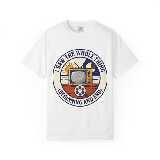 Color: White | I Saw The Whole Thing Unisex Garment-Dyed Tee