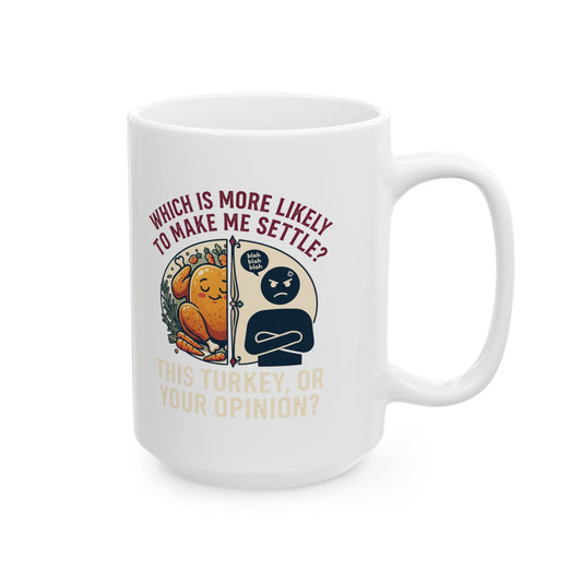 "This Turikey Or Your Opinion" White Ceramic Mug