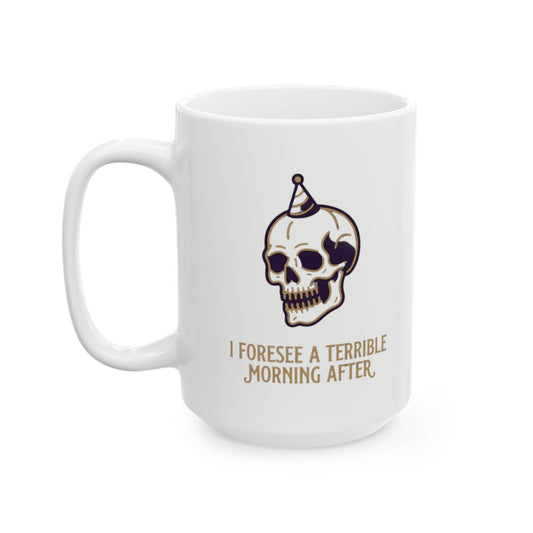 "I Foresee A Terrible Morning After" White Ceramic Mug — Graphic