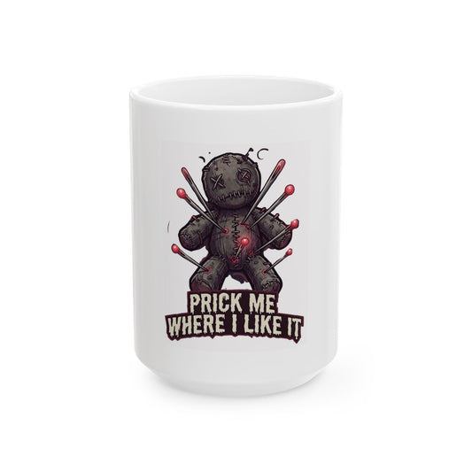 "Prick Me Where I Like It" White Ceramic Mug