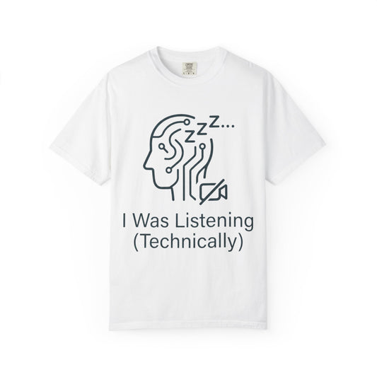 Color: White | I Was Listening Unisex Garment-Dyed Tee