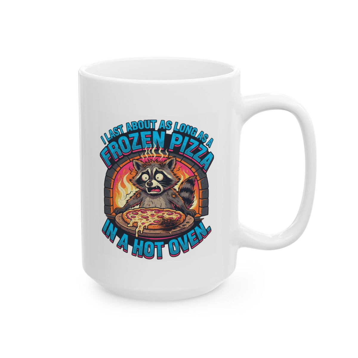 "Frozen Pizza in a Hot Oven" White Ceramic Mug
