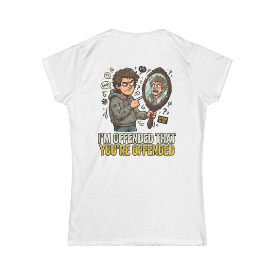 Color: White | I'm Offended That You're Offended Women's Tee