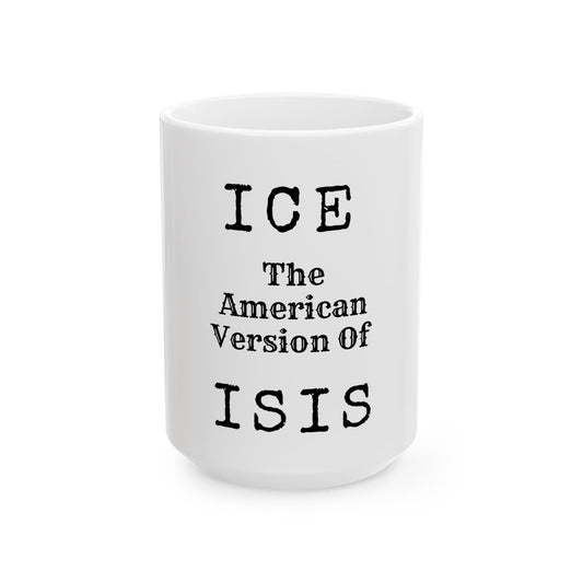 "ICE The American Version of ISIS" White Ceramic Mug