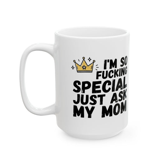 "I'm Fucking Special" White Ceramic Mug