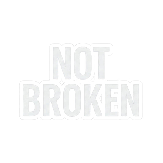 "Not Broken" Sticker