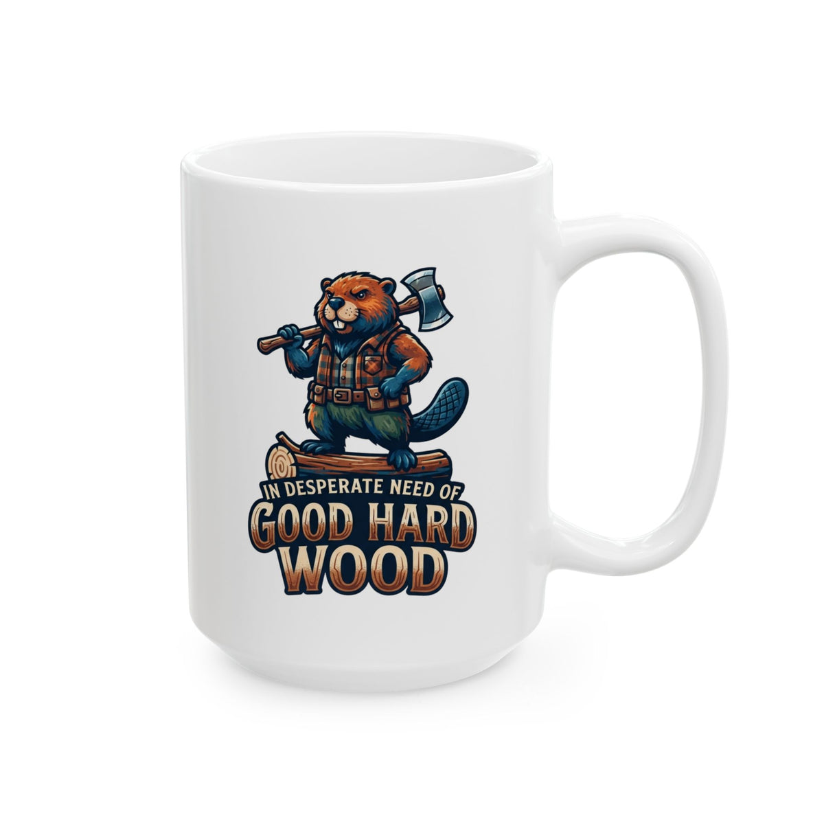 "In Desperate Need of Good Hard Wood" White Ceramic Mug