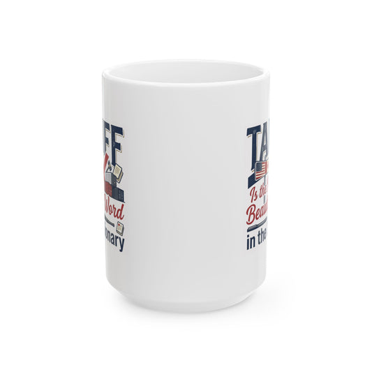 "Tariff Is The Most Beautiful Word" White Ceramic Mug