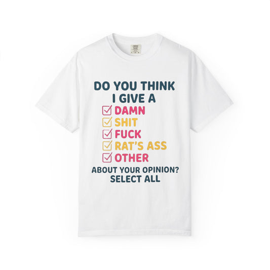 Color: White | Do You Think I Give A Unisex Garment-Dyed Tee