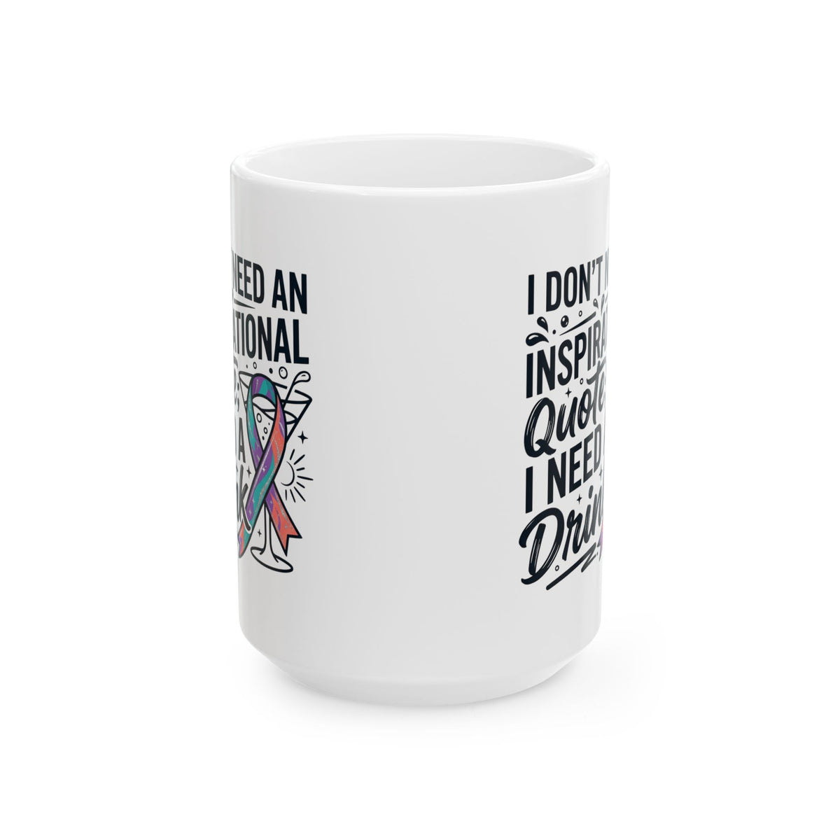 "I Don't Need An Inspirational Quote" White Ceramic Mug