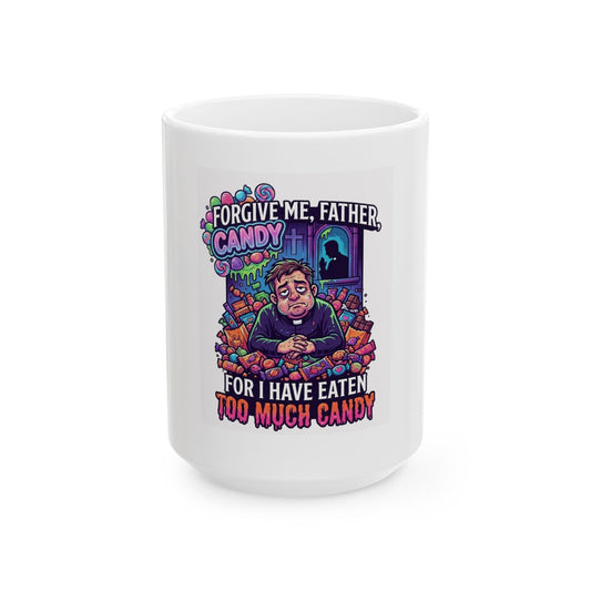 "Forgive Me Father Too Much Candy" White Ceramic Mug