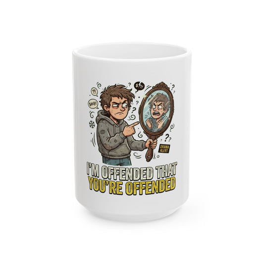 "I'm Offended That You're Offended" White Ceramic Mug