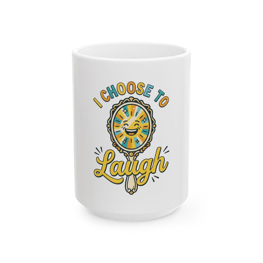 "I Choose to Laugh" White Ceramic Mug