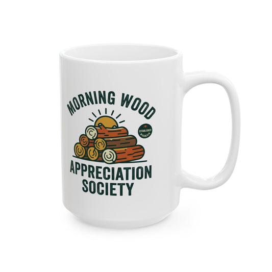 "Morning Wood Appreciation Society" White Ceramic Mug