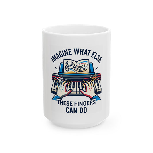 "Imagine What Else These Fingers Can Do" White Ceramic Mug