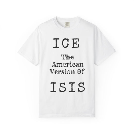 Color: White | ICE The American Version of ISIS Unisex Garment-Dyed Tee