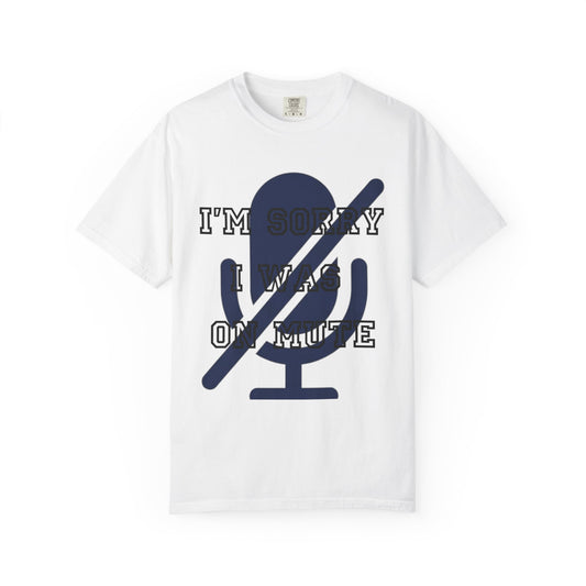 Color: White | I'm Sorry I Was On Mute Unisex Garment-Dyed Tee