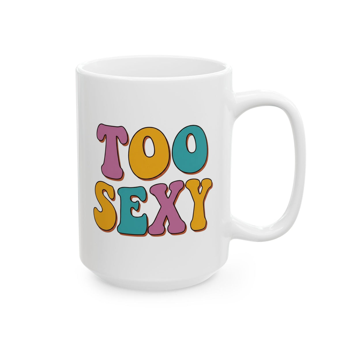 "Too Sexy" White Ceramic Mug — Graphic