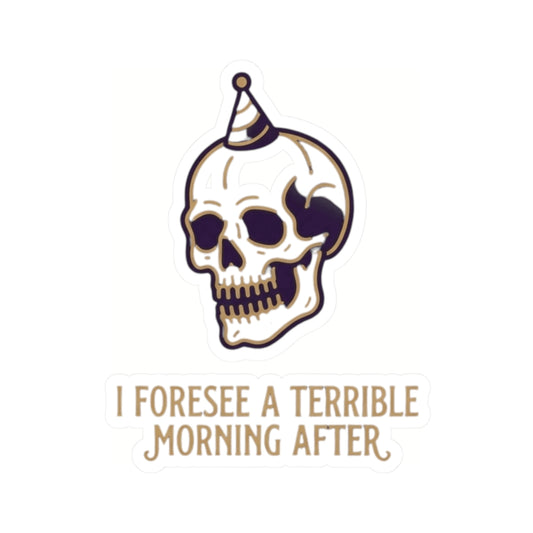 "I Foresee A Terrible Morning After" Sticker