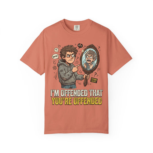 Color: Terracotta | I'm Offended That You're Offended Unisex Garment-Dyed Tee