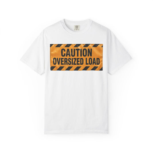 Color: White | Caution Oversized Load Unisex Garment-Dyed Tee