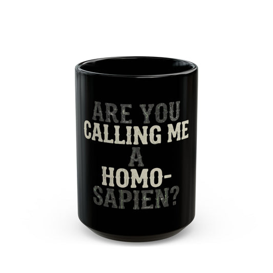 "Are You Calling Me a Homo-Sapien" Black Ceramic Mug