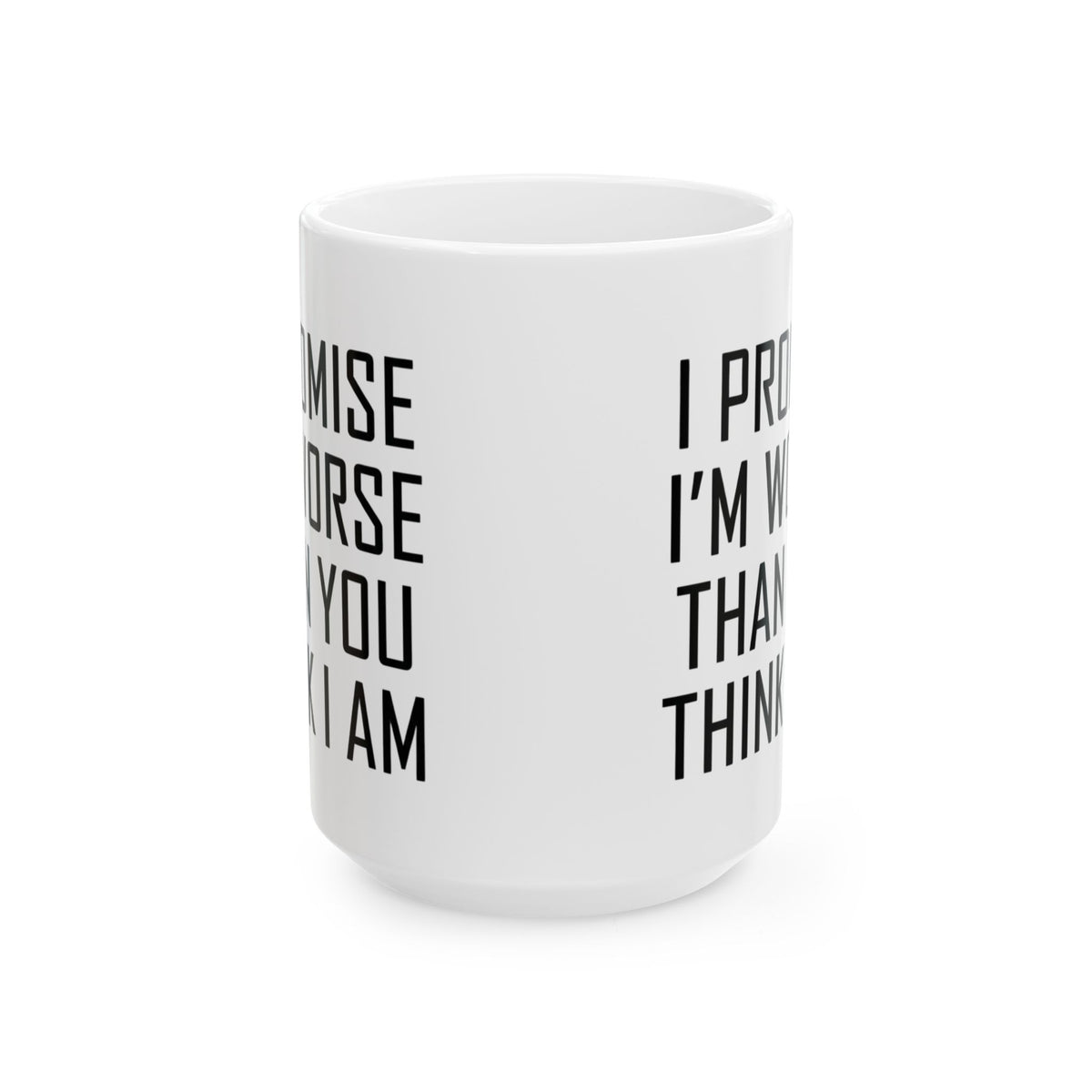 "Promise I'm Worse" White Ceramic Mug