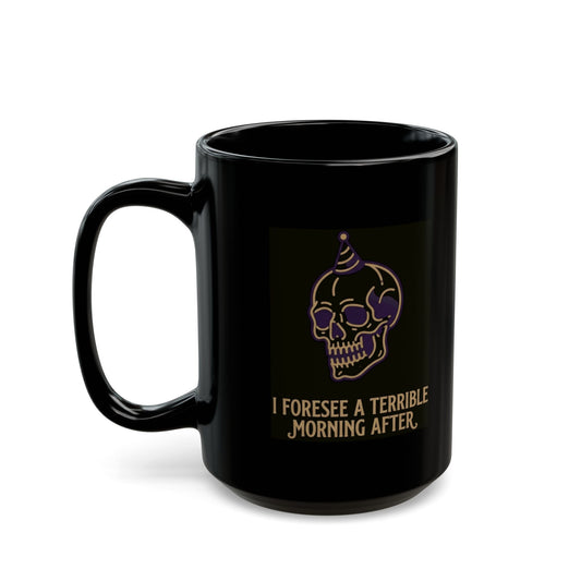 "I Foresee A Terrible Morning After" Black Ceramic Mug — Graphic