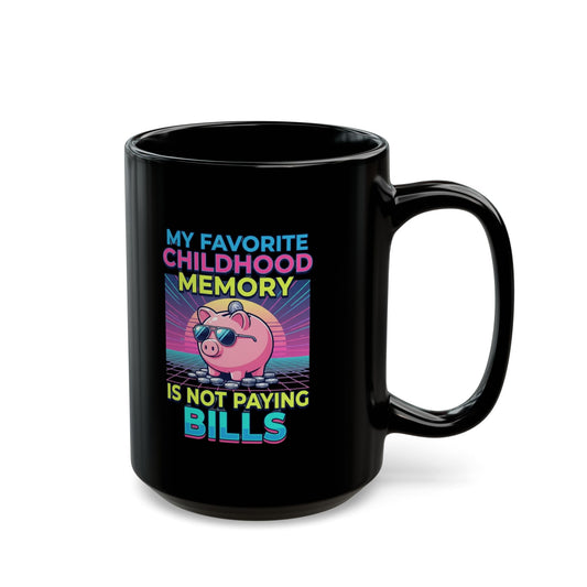 "Favortie Childhood Memories - Not Paying Bills" Black Ceramic Mug