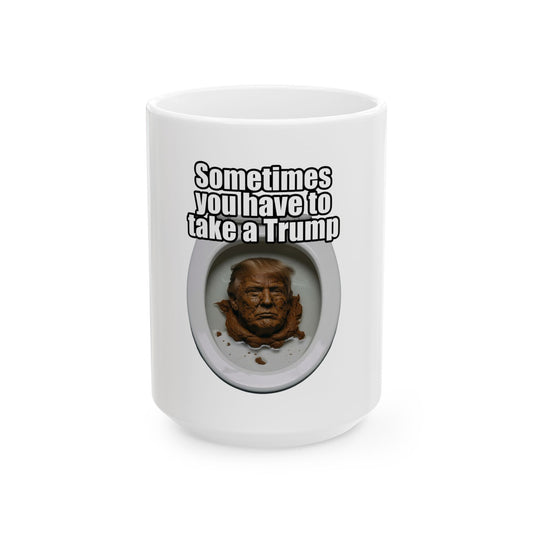 "Sometimes You Have to Take A Trump" White Ceramic Mug