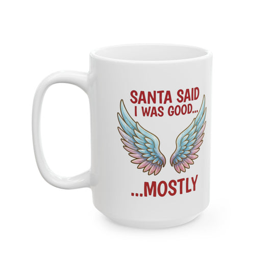 "Santa Said I Was Good" White Ceramic Mug