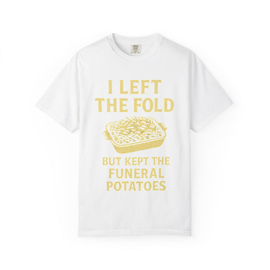 Color: White | Left the Fold, Kept the Funeral Potatoes Unisex Garment-Dyed T-shirt
