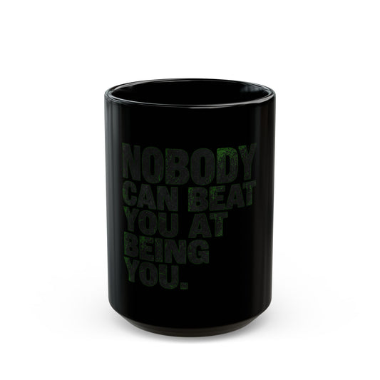 "Nobody Can Beat You At Being You" Black Ceramic Mug