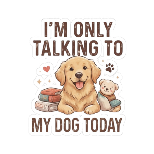 "I'm Only Talking To My Dog Today" Sticker — Main
