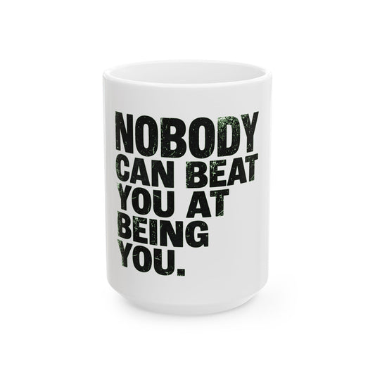 "Nobody Can Beat You At Being You" White Ceramic Mug