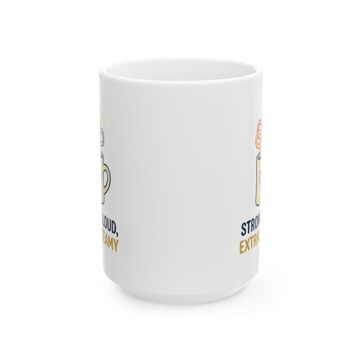 "Strong Loud Extra Steamy" White Ceramic Mug