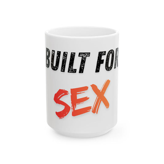 "Built for Sex" White Ceramic Mug