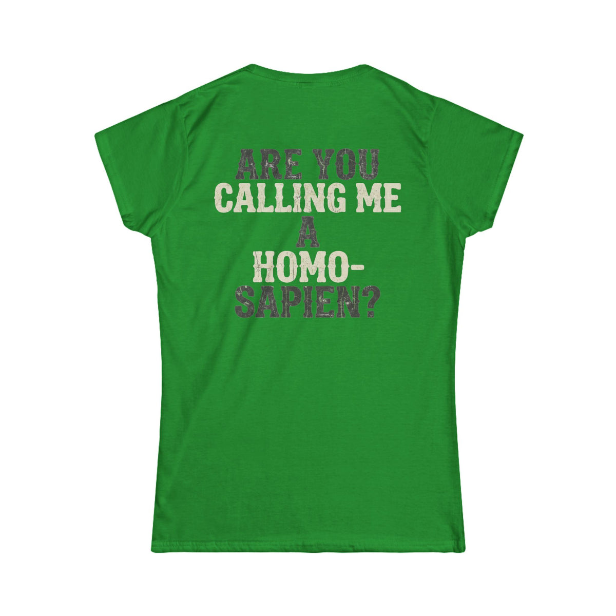 Color: Irish Green | Are You Calling Me a Homo-Sapien Women's Tee