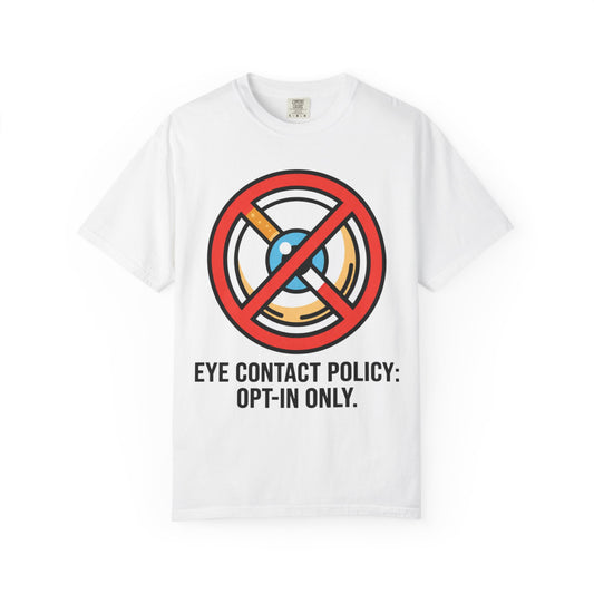 Color: White | Eye Contact Policy Unisex Garment-Dyed Tee