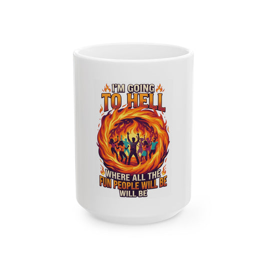 "I'm Going to Hell" White Ceramic Mug